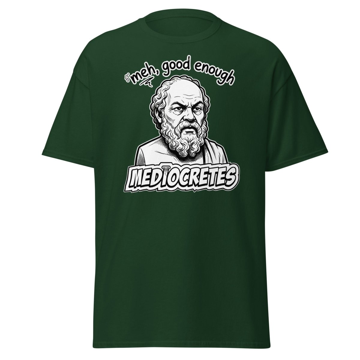 Mediocrates "Meh, Good Enough" Funny Socrates T-Shirt - Forest Green - TeeRipple