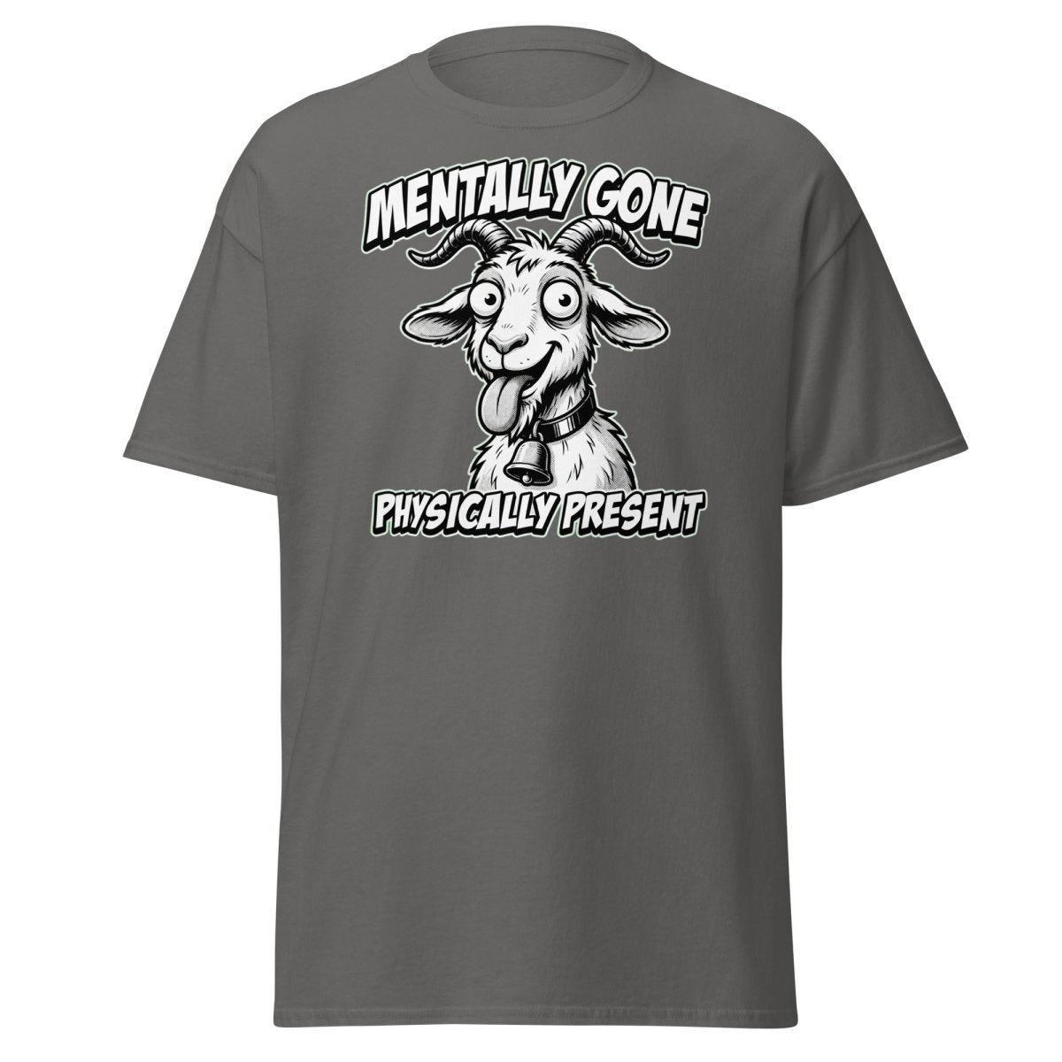 Mentally Gone Physically Present Goat T-Shirt | Funny Sarcastic Tee - Charcoal - TeeRipple
