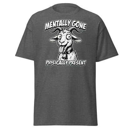 Mentally Gone Physically Present Goat T-Shirt | Funny Sarcastic Tee - Dark Heather - TeeRipple