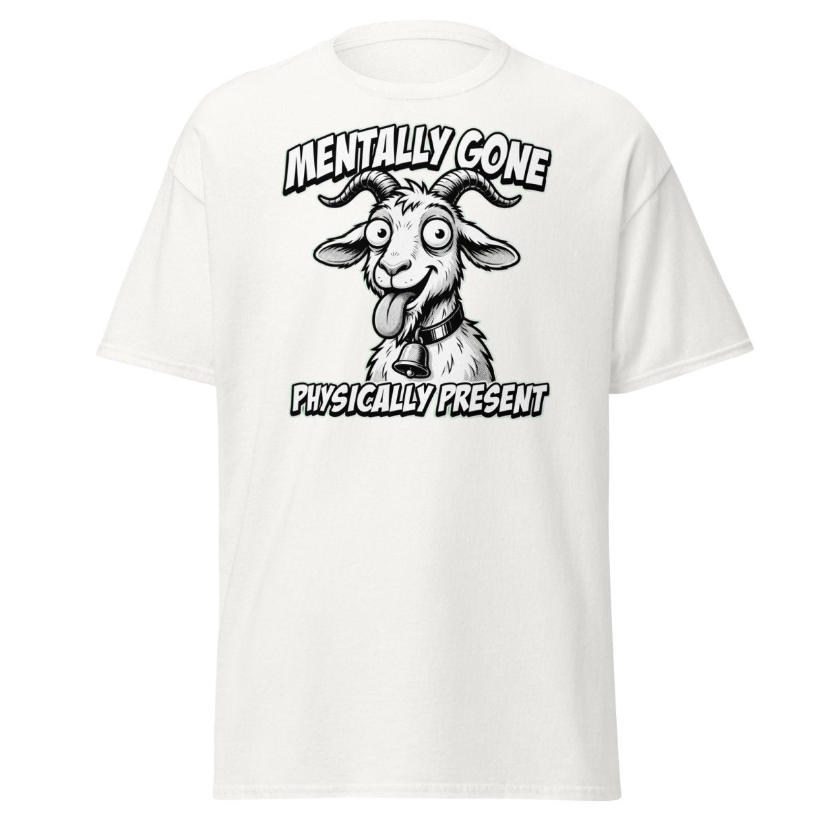 Mentally Gone Physically Present Goat T-Shirt | Funny Sarcastic Tee - White - TeeRipple