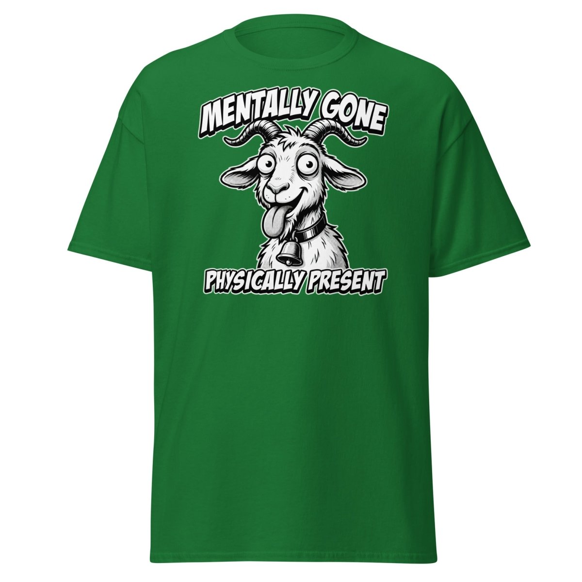 Mentally Gone Physically Present Goat T-Shirt | Funny Sarcastic Tee - Turf Green - TeeRipple