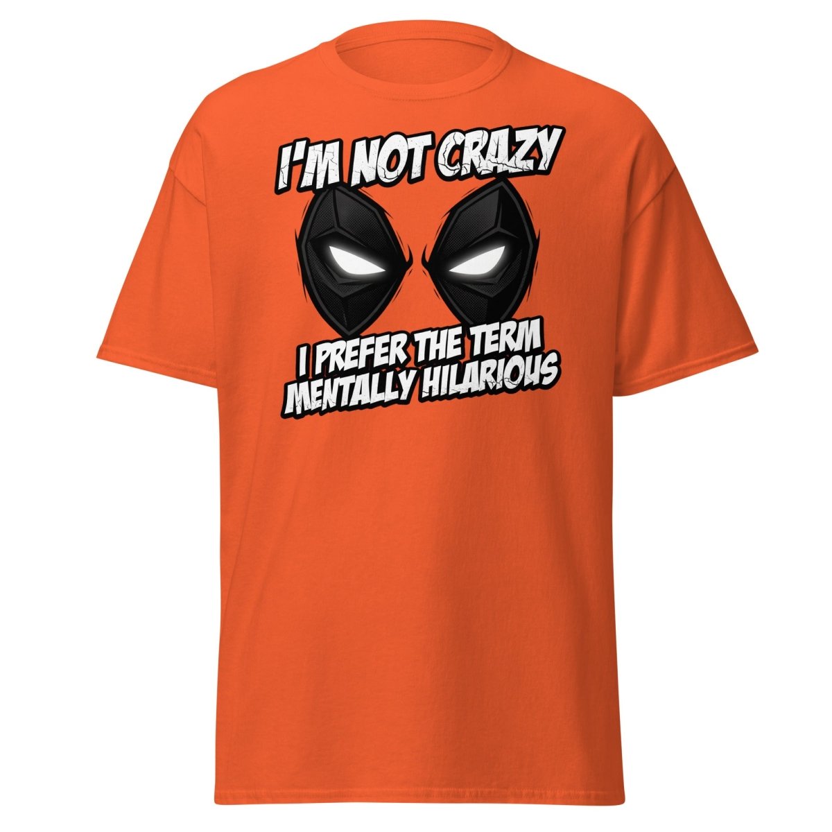 Mentally Hilarious T-Shirt - I'm Not Crazy Funny Comic Tee - Orange - TeeRipple