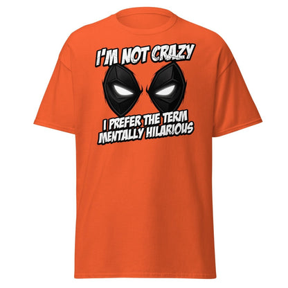Mentally Hilarious T-Shirt - I'm Not Crazy Funny Comic Tee - Orange - TeeRipple