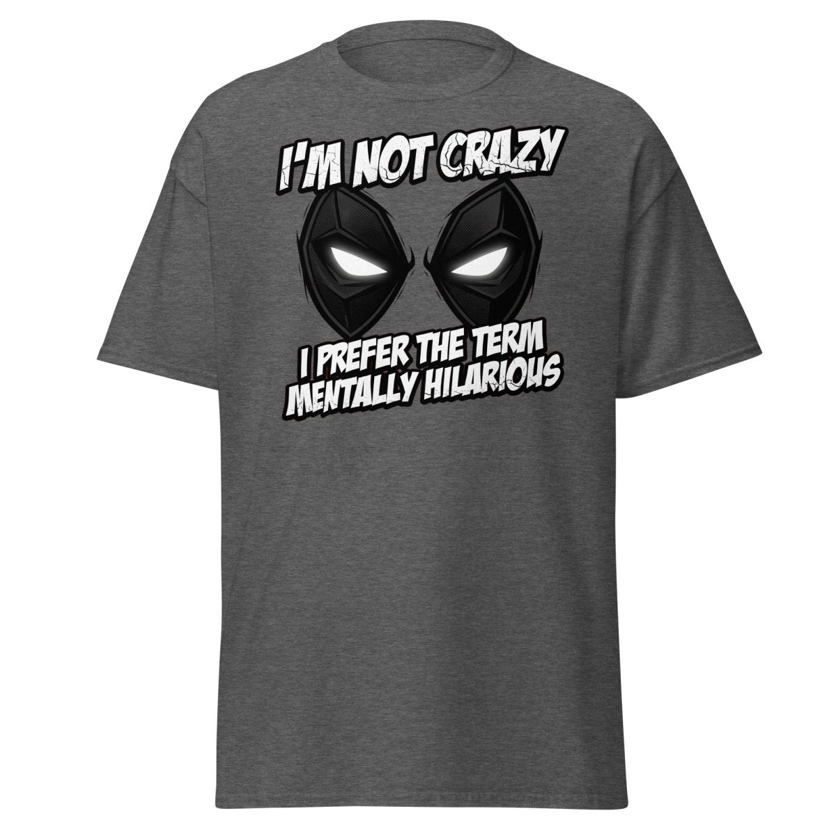 Mentally Hilarious T-Shirt - I'm Not Crazy Funny Comic Tee - Dark Heather - TeeRipple