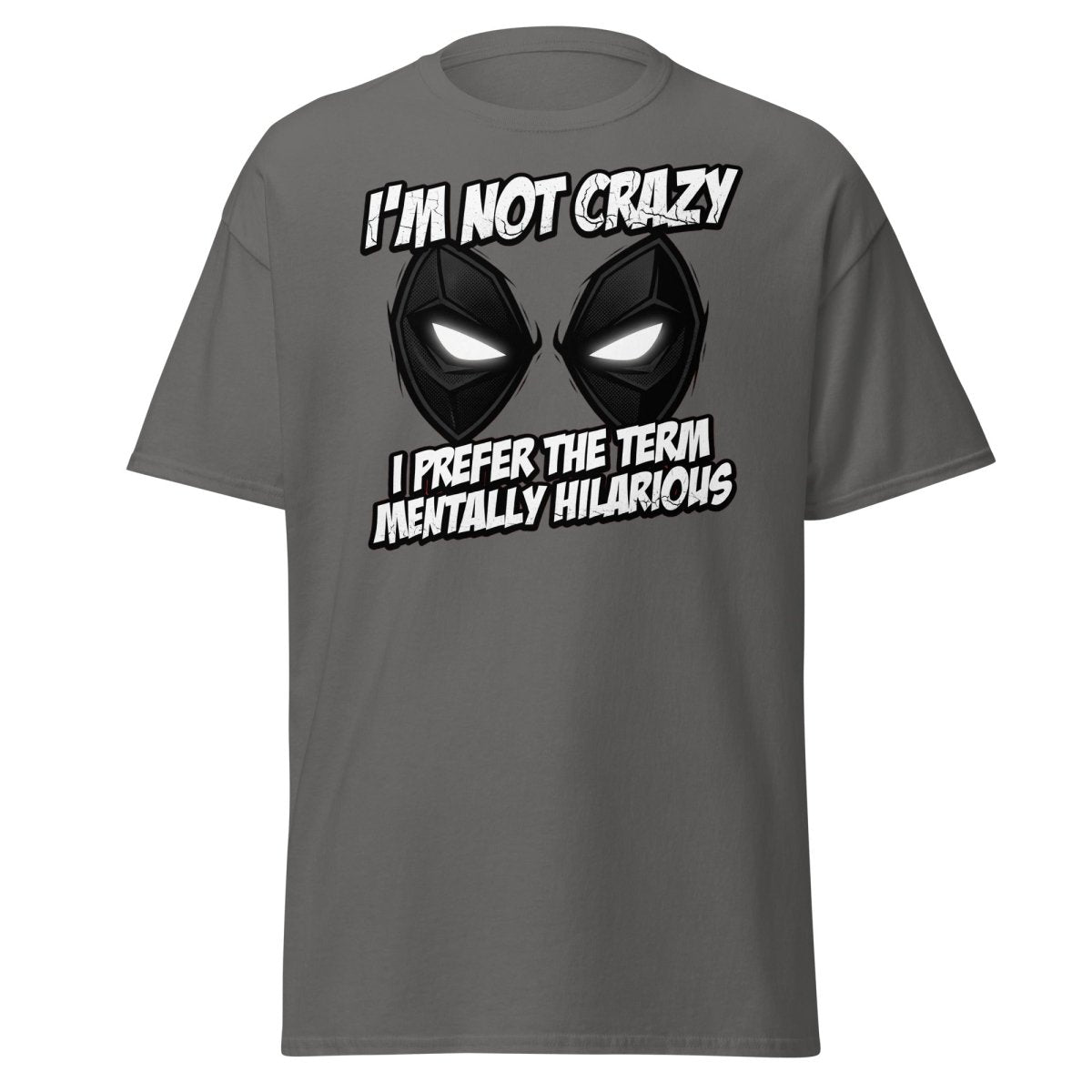 Mentally Hilarious T-Shirt - I'm Not Crazy Funny Comic Tee - Charcoal - TeeRipple