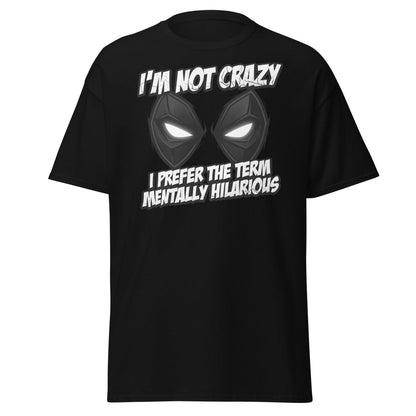 Mentally Hilarious T-Shirt - I'm Not Crazy Funny Comic Tee - Black - TeeRipple