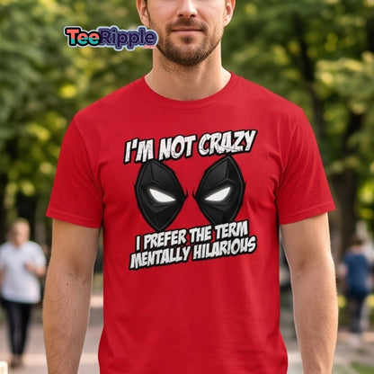 Mentally Hilarious T-Shirt - I'm Not Crazy Funny Comic Tee - Maroon - TeeRipple