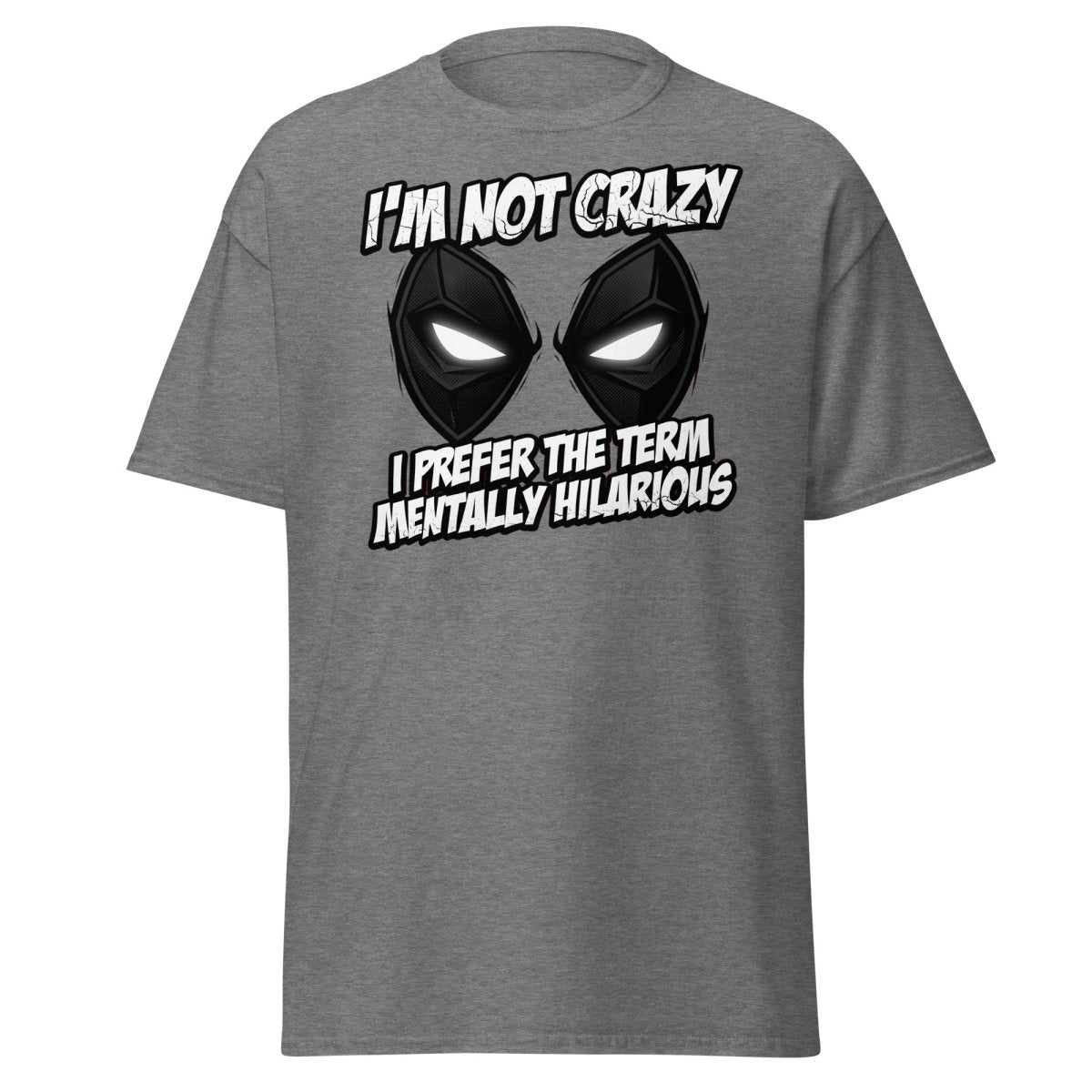 Mentally Hilarious T-Shirt - I'm Not Crazy Funny Comic Tee - Graphite Heather - TeeRipple