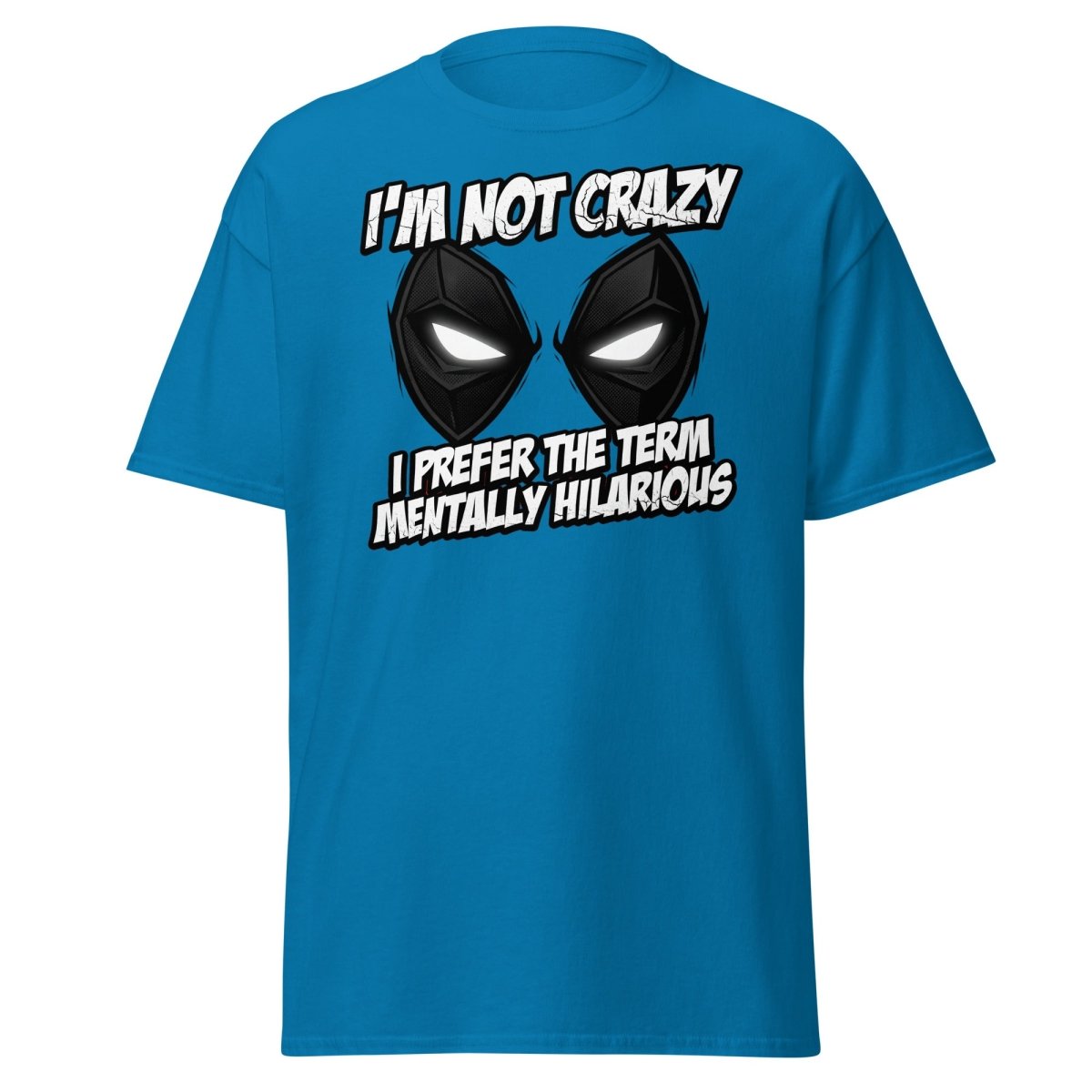 Mentally Hilarious T-Shirt - I'm Not Crazy Funny Comic Tee - Sapphire - TeeRipple
