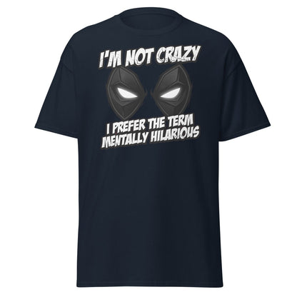 Mentally Hilarious T-Shirt - I'm Not Crazy Funny Comic Tee - Navy - TeeRipple