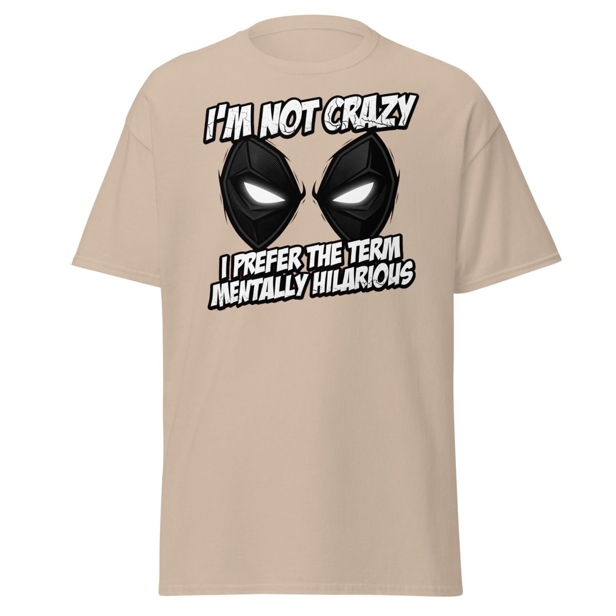 Mentally Hilarious T-Shirt - I'm Not Crazy Funny Comic Tee - Sand - TeeRipple