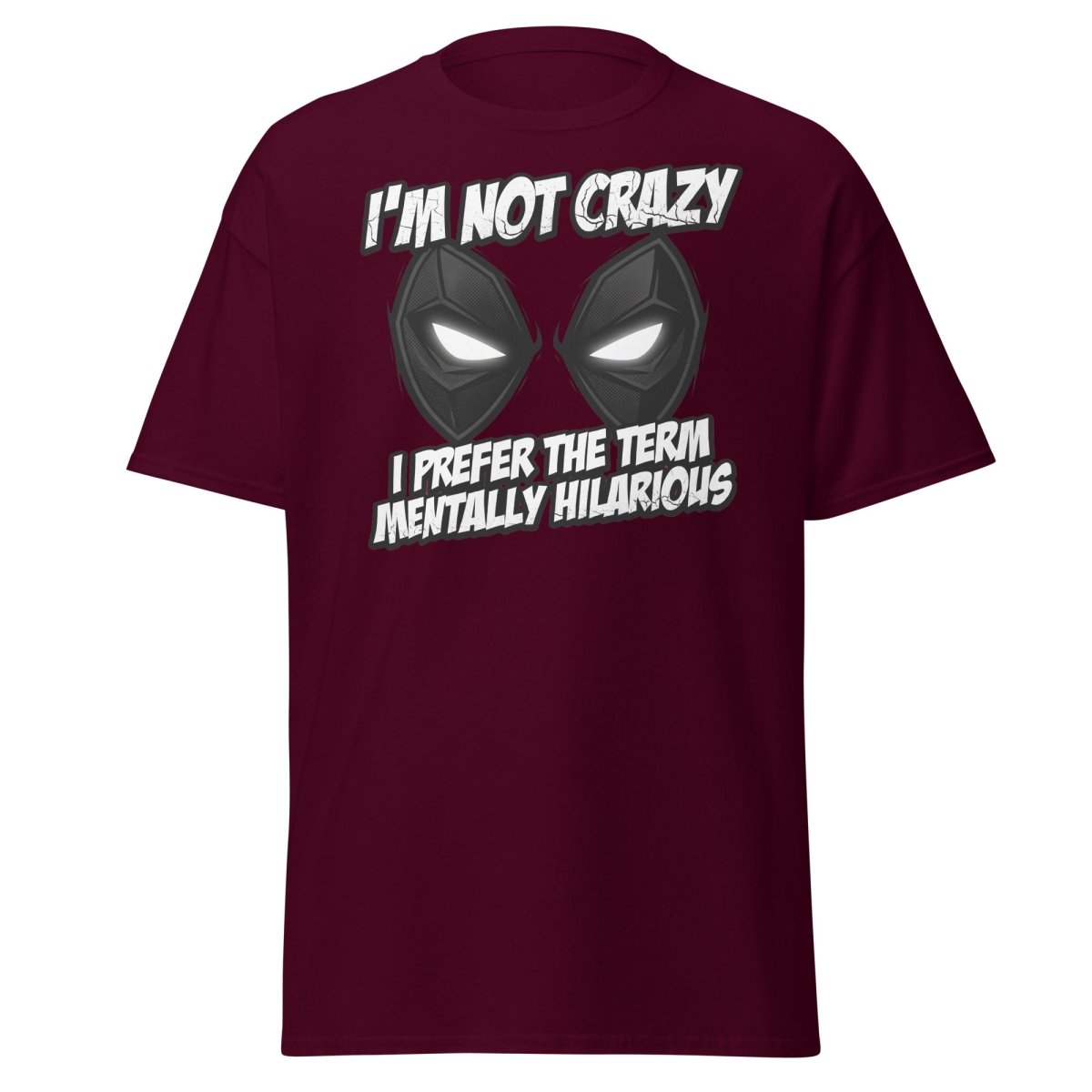 Mentally Hilarious T-Shirt - I'm Not Crazy Funny Comic Tee - Maroon - TeeRipple