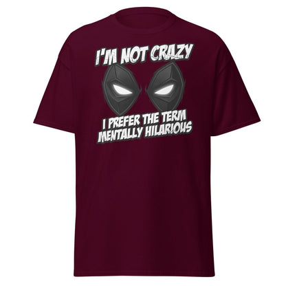 Mentally Hilarious T-Shirt - I'm Not Crazy Funny Comic Tee - Maroon - TeeRipple