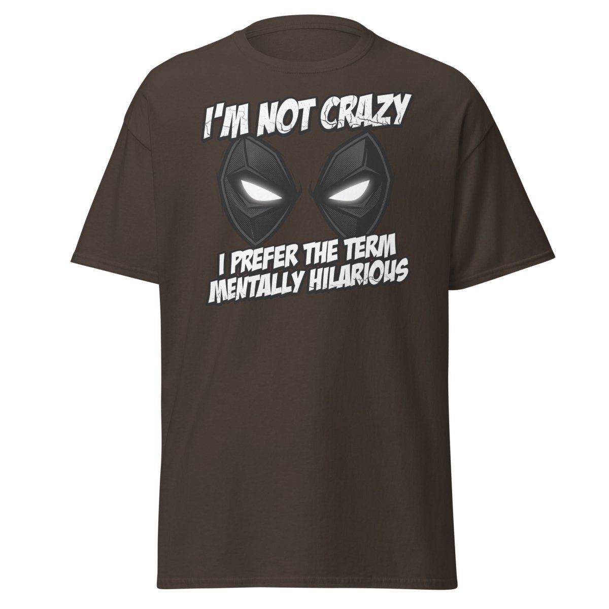 Mentally Hilarious T-Shirt - I'm Not Crazy Funny Comic Tee - Dark Chocolate - TeeRipple