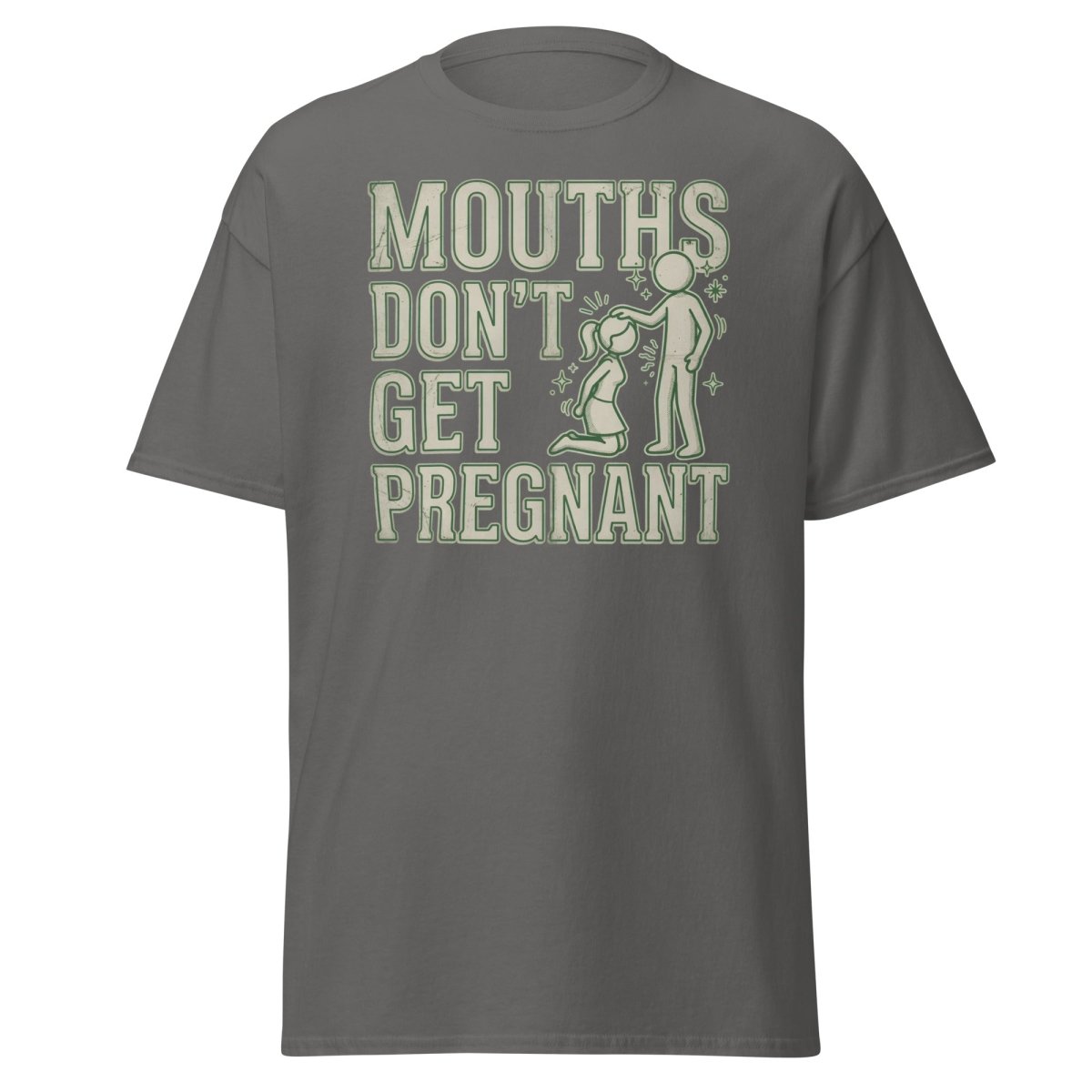 Mouths Don't Get Pregnant Funny Adult T-Shirt - Charcoal - TeeRipple