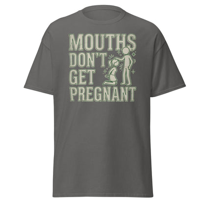 Mouths Don't Get Pregnant Funny Adult T-Shirt - Charcoal - TeeRipple