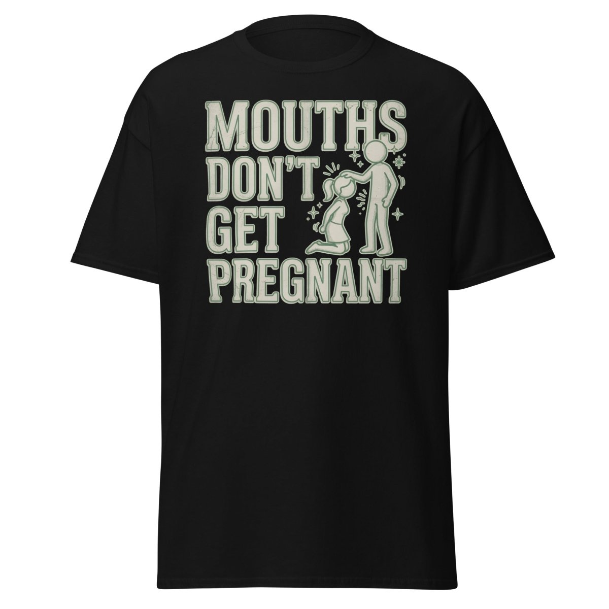 Mouths Don't Get Pregnant Funny Adult T-Shirt - Black - TeeRipple