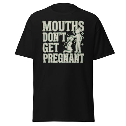 Mouths Don't Get Pregnant Funny Adult T-Shirt - Black - TeeRipple