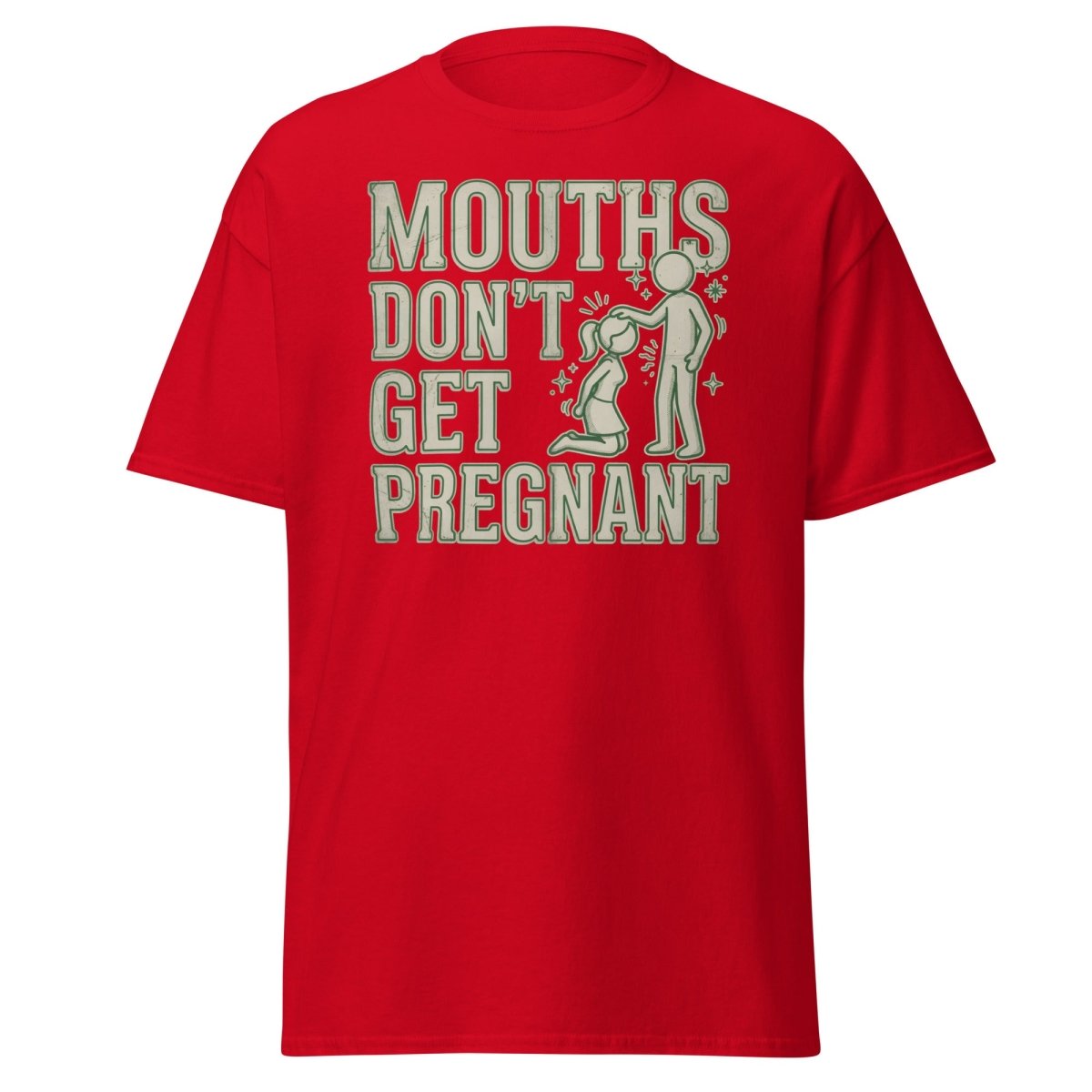 Mouths Don't Get Pregnant Funny Adult T-Shirt - Red - TeeRipple