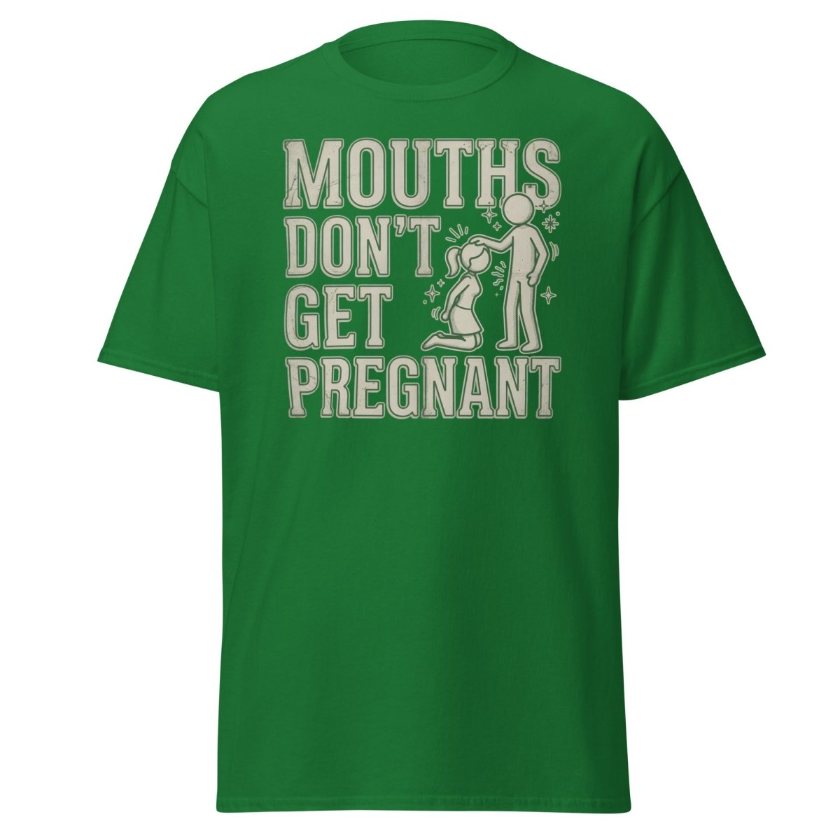 Mouths Don't Get Pregnant Funny Adult T-Shirt - Turf Green - TeeRipple