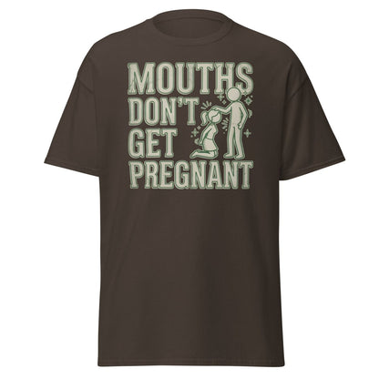 Mouths Don't Get Pregnant Funny Adult T-Shirt - Dark Chocolate - TeeRipple