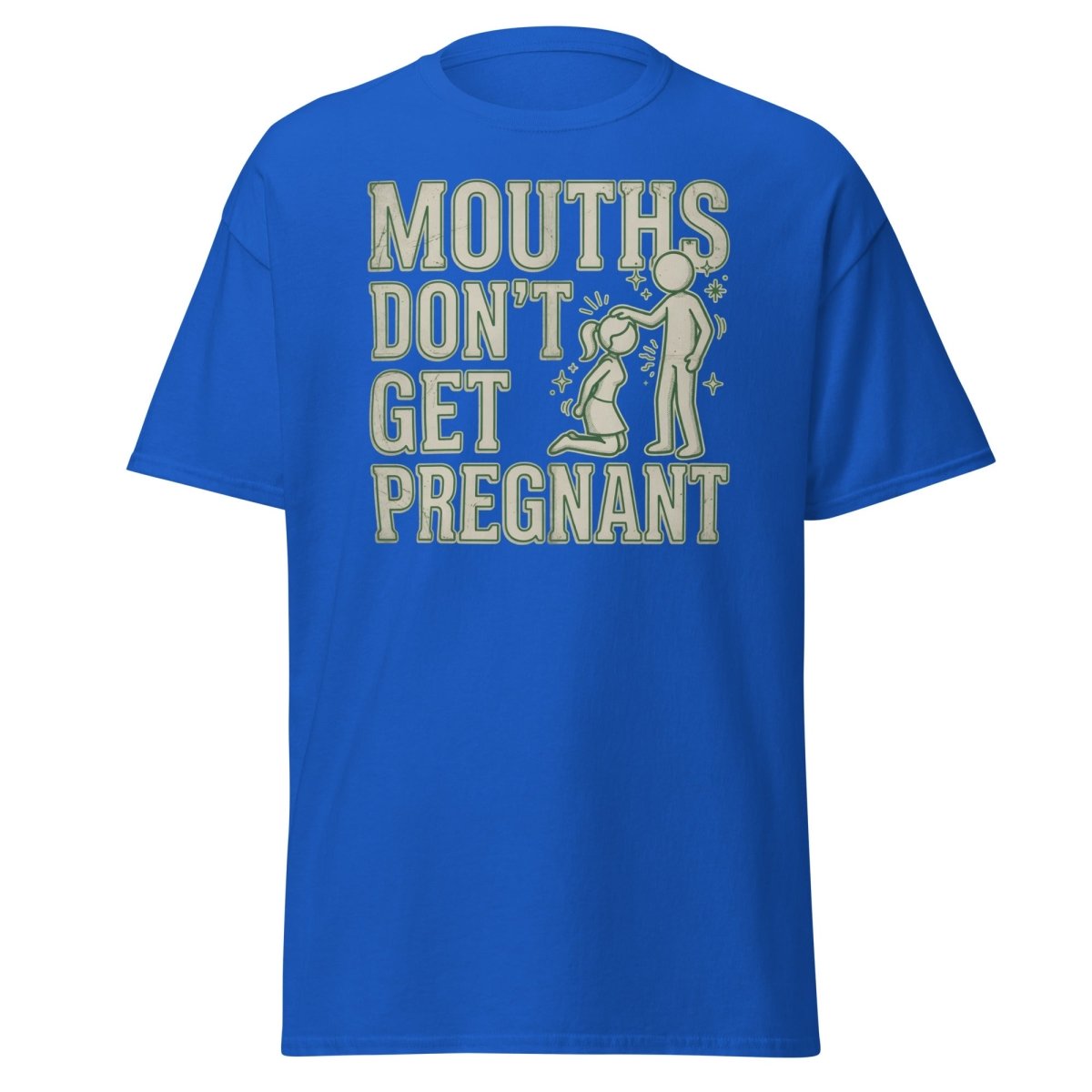 Mouths Don't Get Pregnant Funny Adult T-Shirt - Royal - TeeRipple