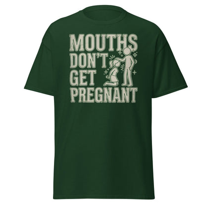 Mouths Don't Get Pregnant Funny Adult T-Shirt - Forest Green - TeeRipple