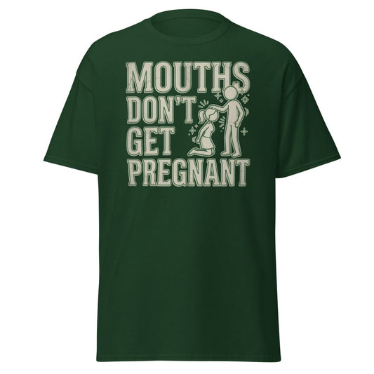 Mouths Don't Get Pregnant Funny Adult T-Shirt - Forest Green - TeeRipple