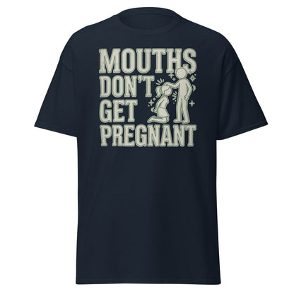 Mouths Don't Get Pregnant Funny Adult T-Shirt - Navy - TeeRipple