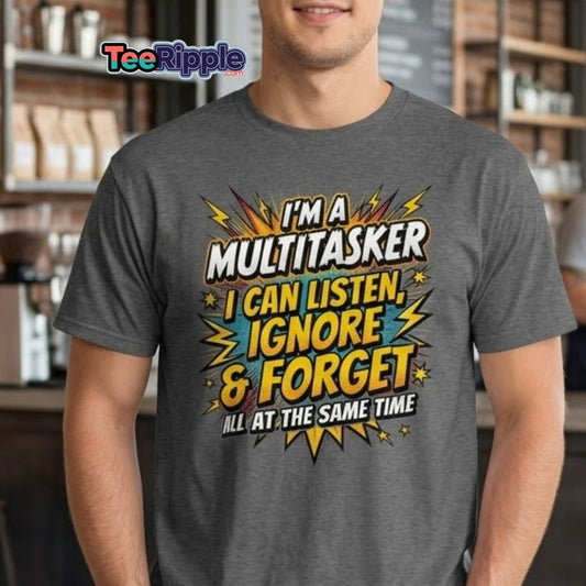 Multitasker T-Shirt Funny Listen Ignore Forget Sarcastic Tee - Maroon - TeeRipple