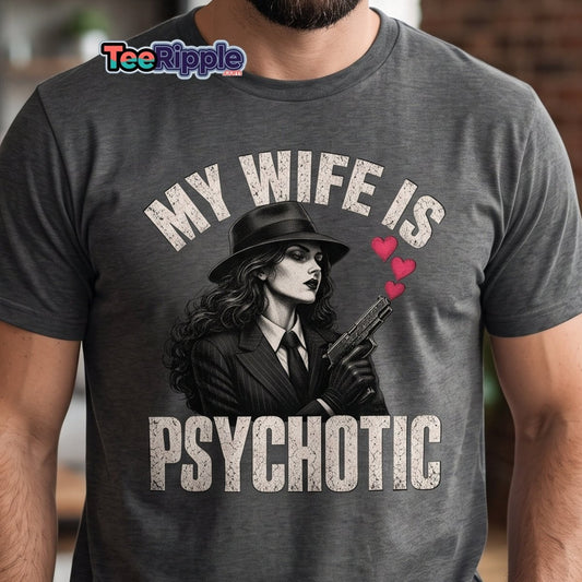 My Wife Is Psychotic T-Shirt – Funny Dark Humor Wife Tee - Maroon - TeeRipple