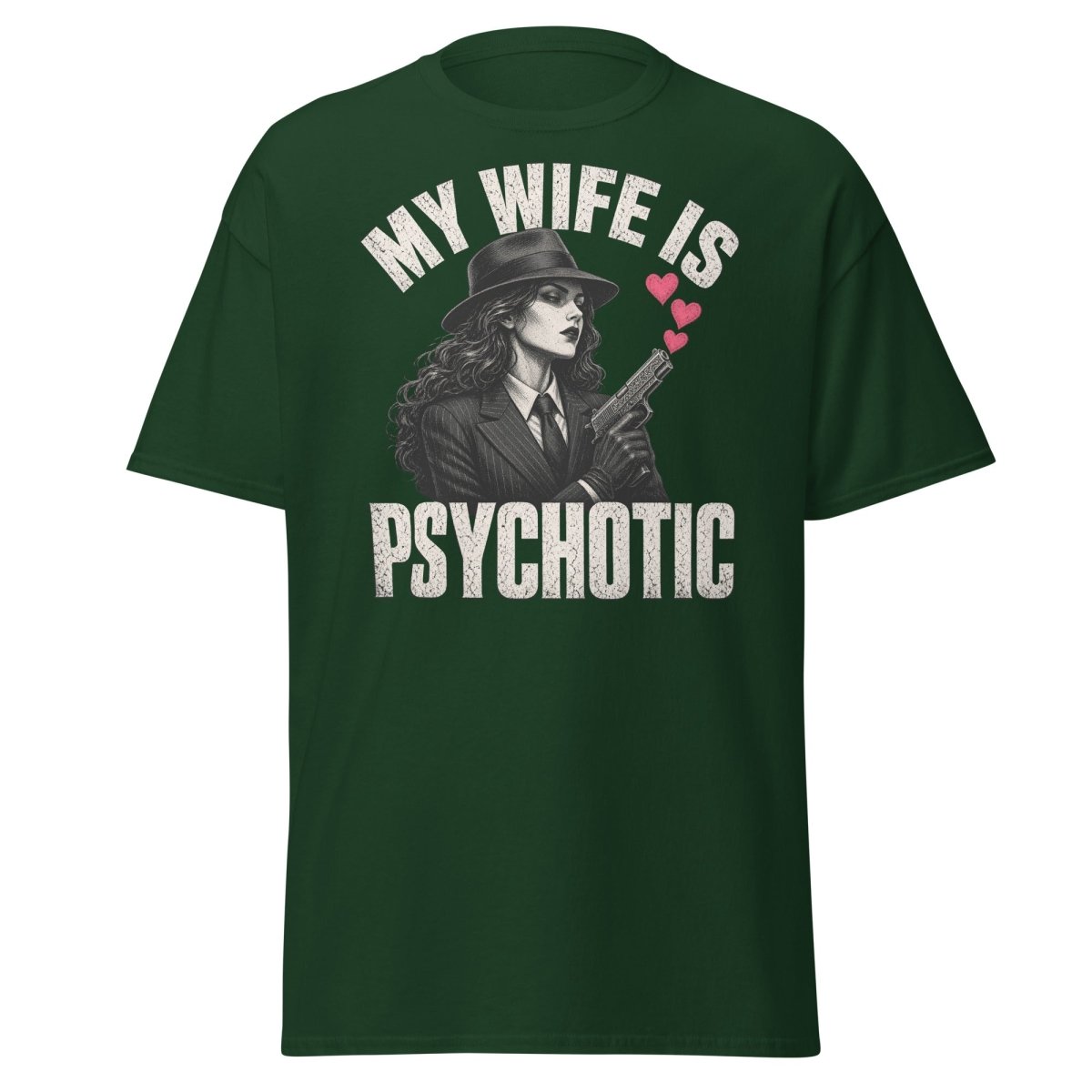 My Wife Is Psychotic T-Shirt – Funny Dark Humor Wife Tee - Forest Green - TeeRipple