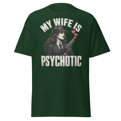 My Wife Is Psychotic T-Shirt – Funny Dark Humor Wife Tee - Forest Green - TeeRipple