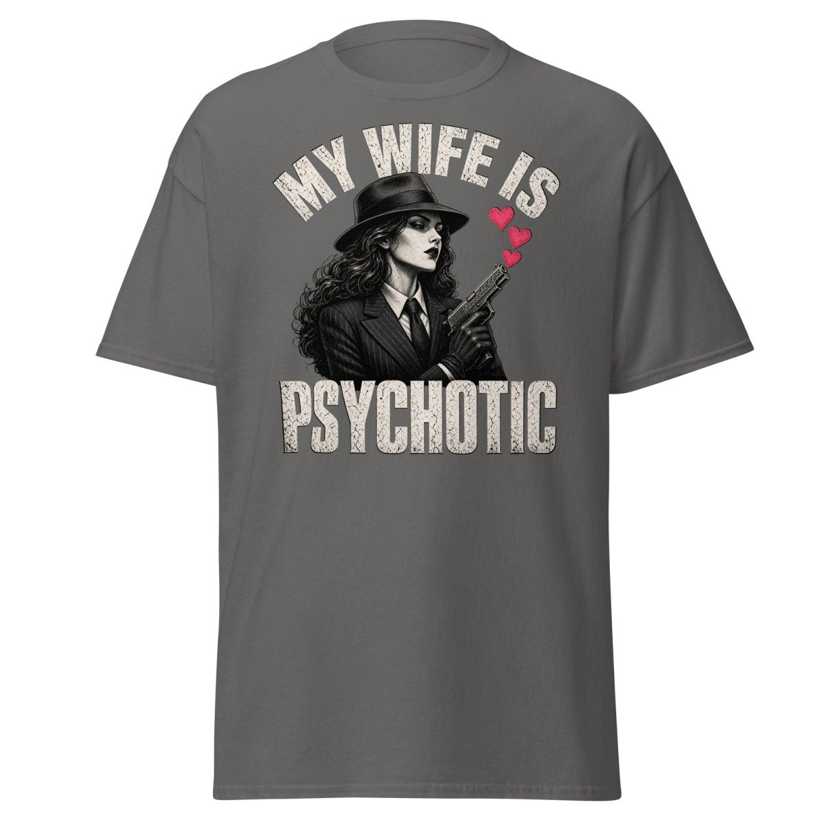 My Wife Is Psychotic T-Shirt – Funny Dark Humor Wife Tee - Charcoal - TeeRipple