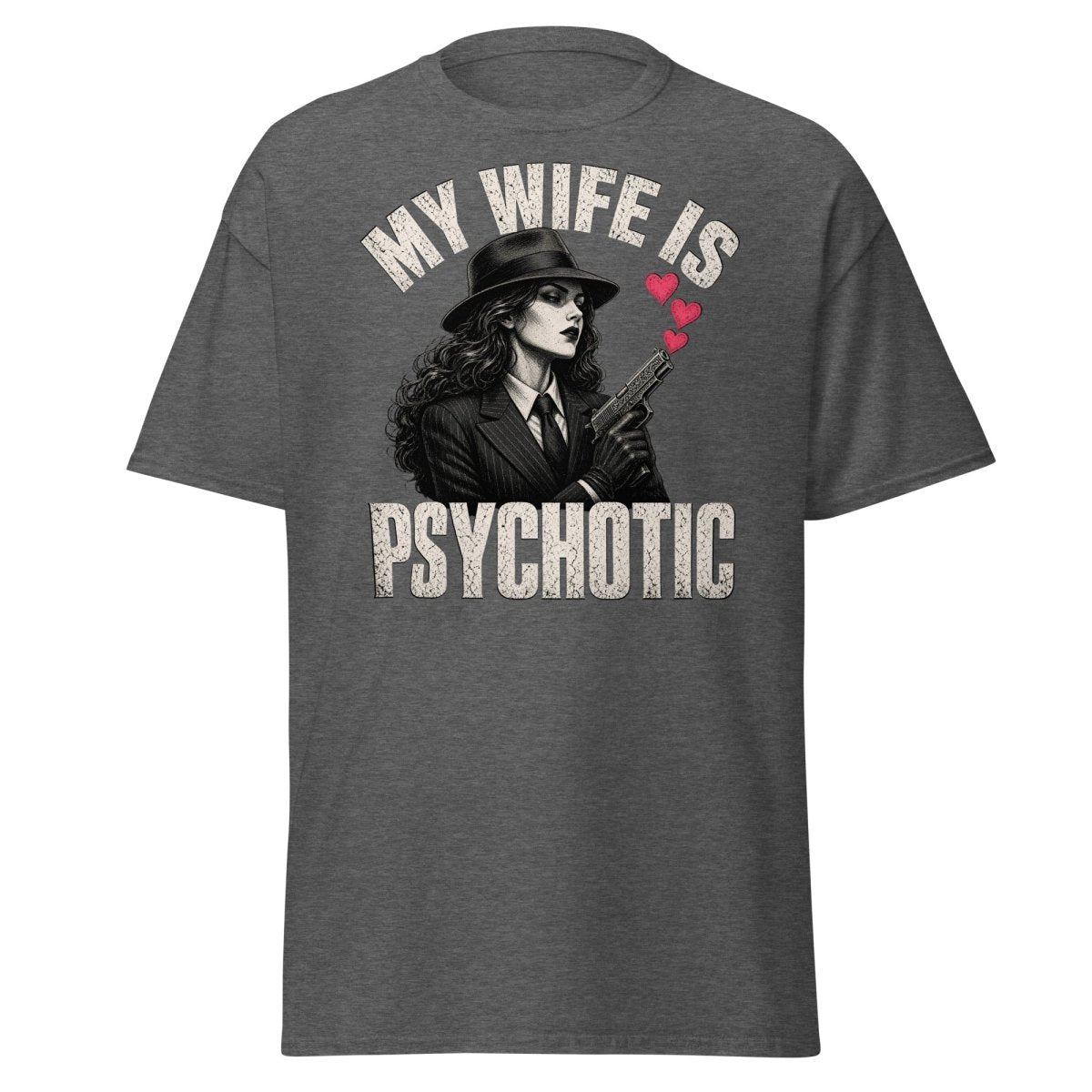 My Wife Is Psychotic T-Shirt – Funny Dark Humor Wife Tee - Dark Heather - TeeRipple