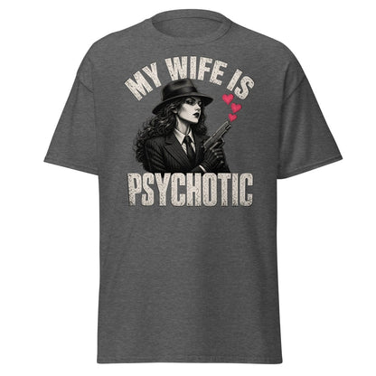My Wife Is Psychotic T-Shirt – Funny Dark Humor Wife Tee - Dark Heather - TeeRipple