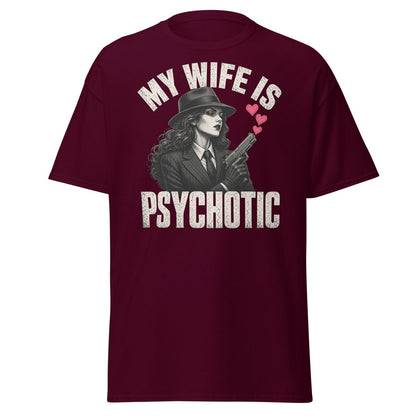 My Wife Is Psychotic T-Shirt – Funny Dark Humor Wife Tee - Maroon - TeeRipple