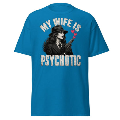 My Wife Is Psychotic T-Shirt – Funny Dark Humor Wife Tee - Sapphire - TeeRipple