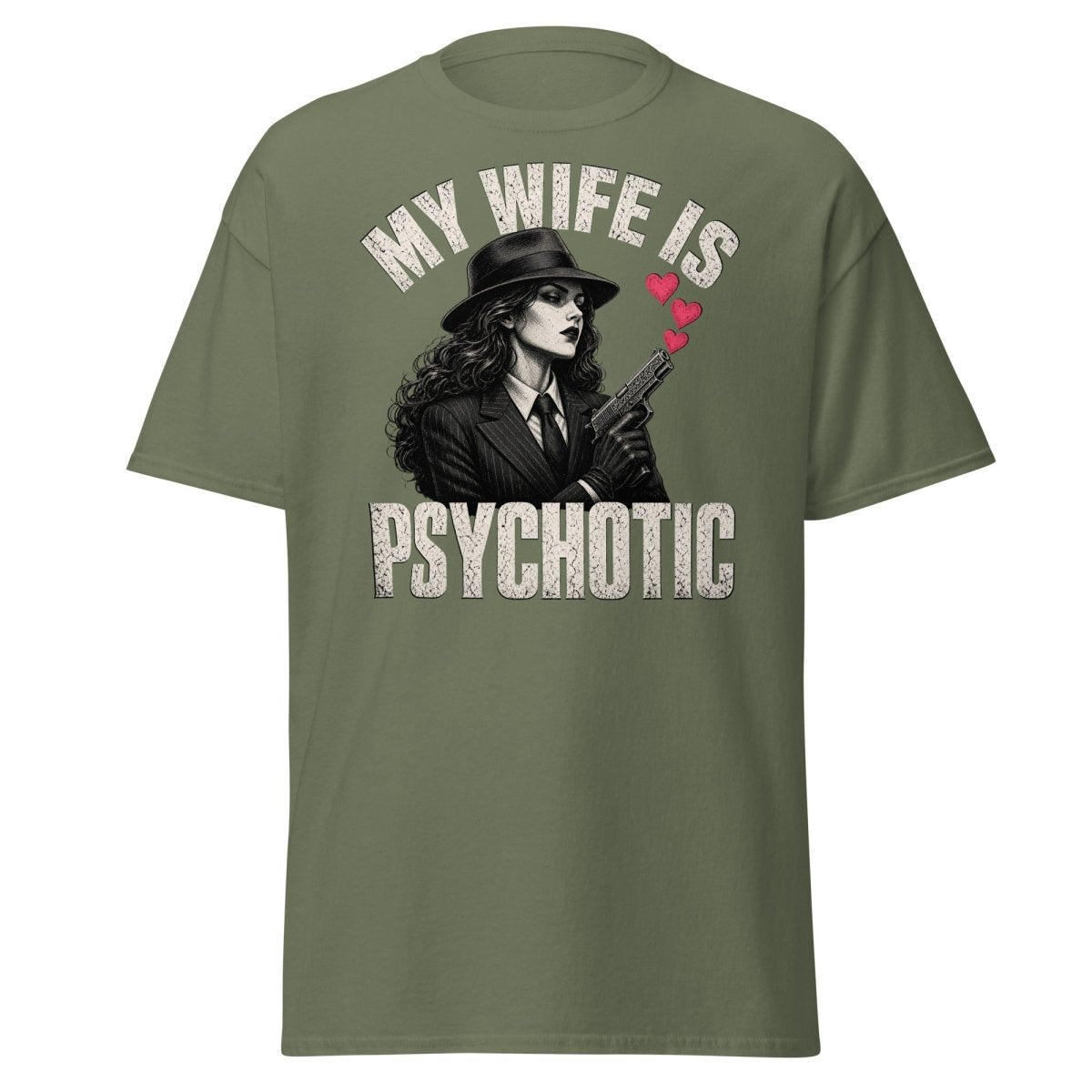 My Wife Is Psychotic T-Shirt – Funny Dark Humor Wife Tee - Military Green - TeeRipple