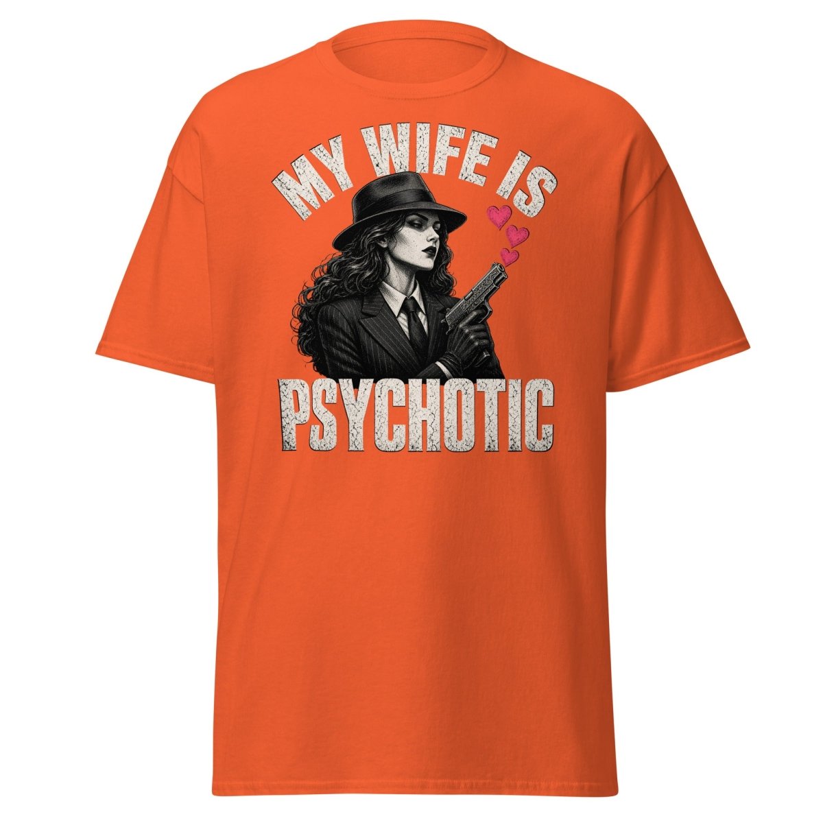 My Wife Is Psychotic T-Shirt – Funny Dark Humor Wife Tee - Orange - TeeRipple