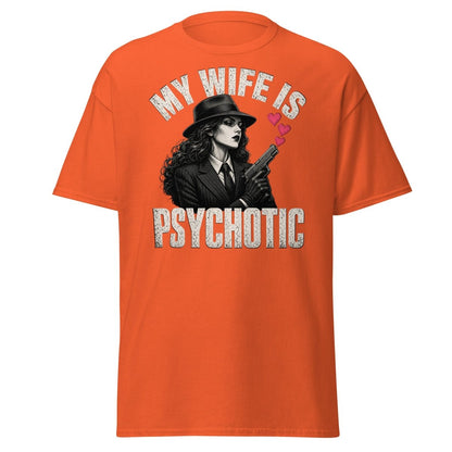 My Wife Is Psychotic T-Shirt – Funny Dark Humor Wife Tee - Orange - TeeRipple