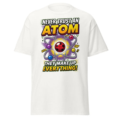 Never Trust an Atom Funny Science T-Shirt - White - TeeRipple