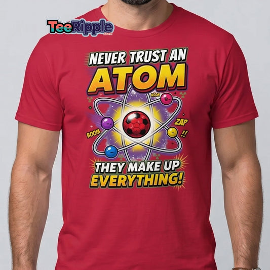 Never Trust an Atom Funny Science T-Shirt - Black - TeeRipple