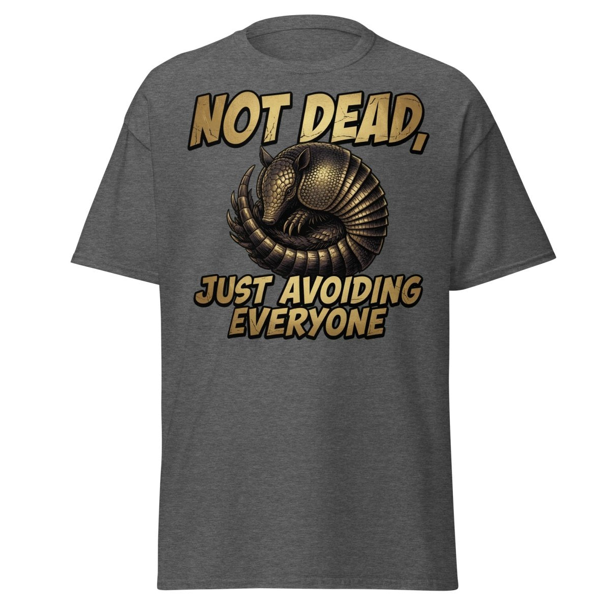 Not Dead Just Avoiding Everyone Armadillo Tee - Dark Heather - TeeRipple