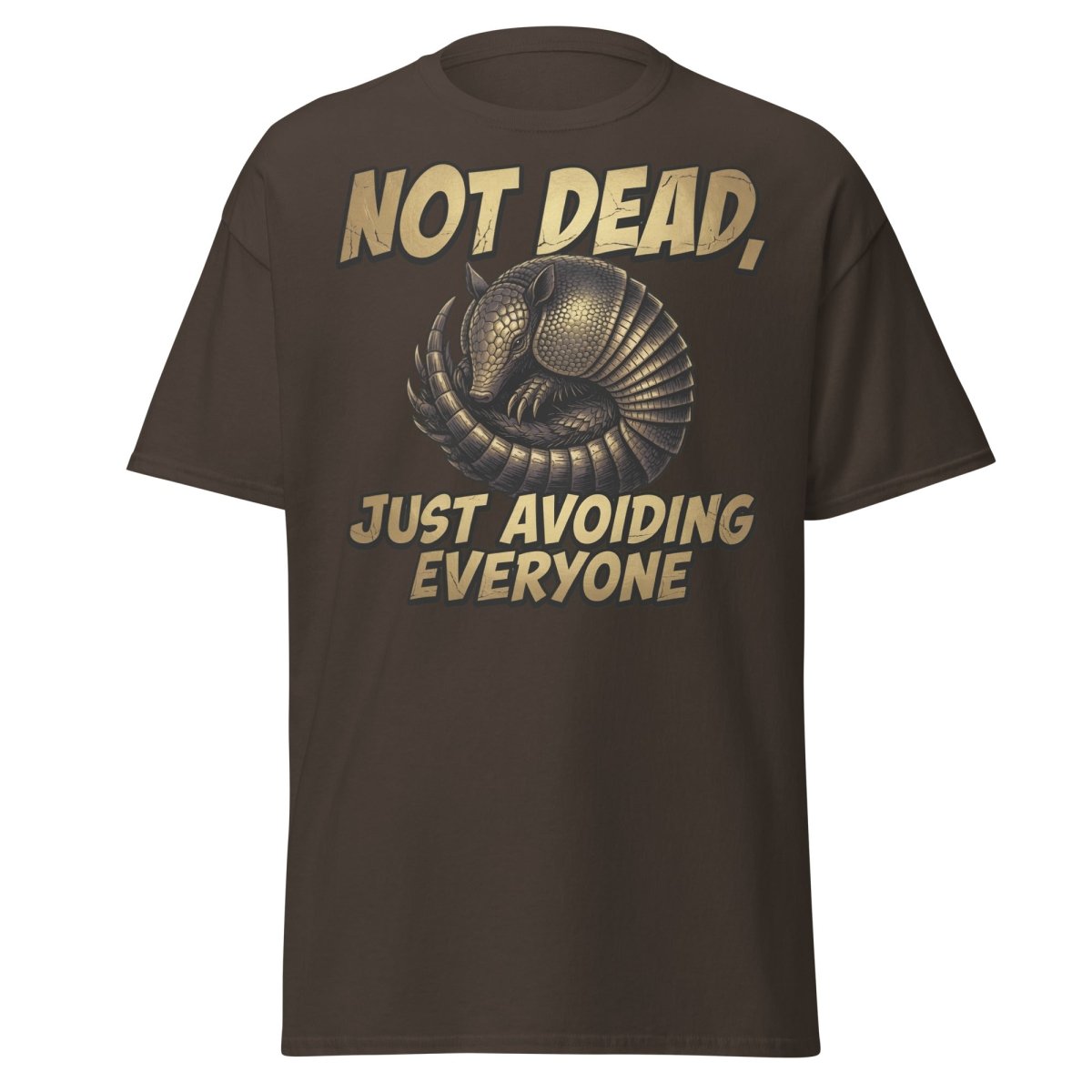 Not Dead Just Avoiding Everyone Armadillo Tee - Dark Chocolate - TeeRipple