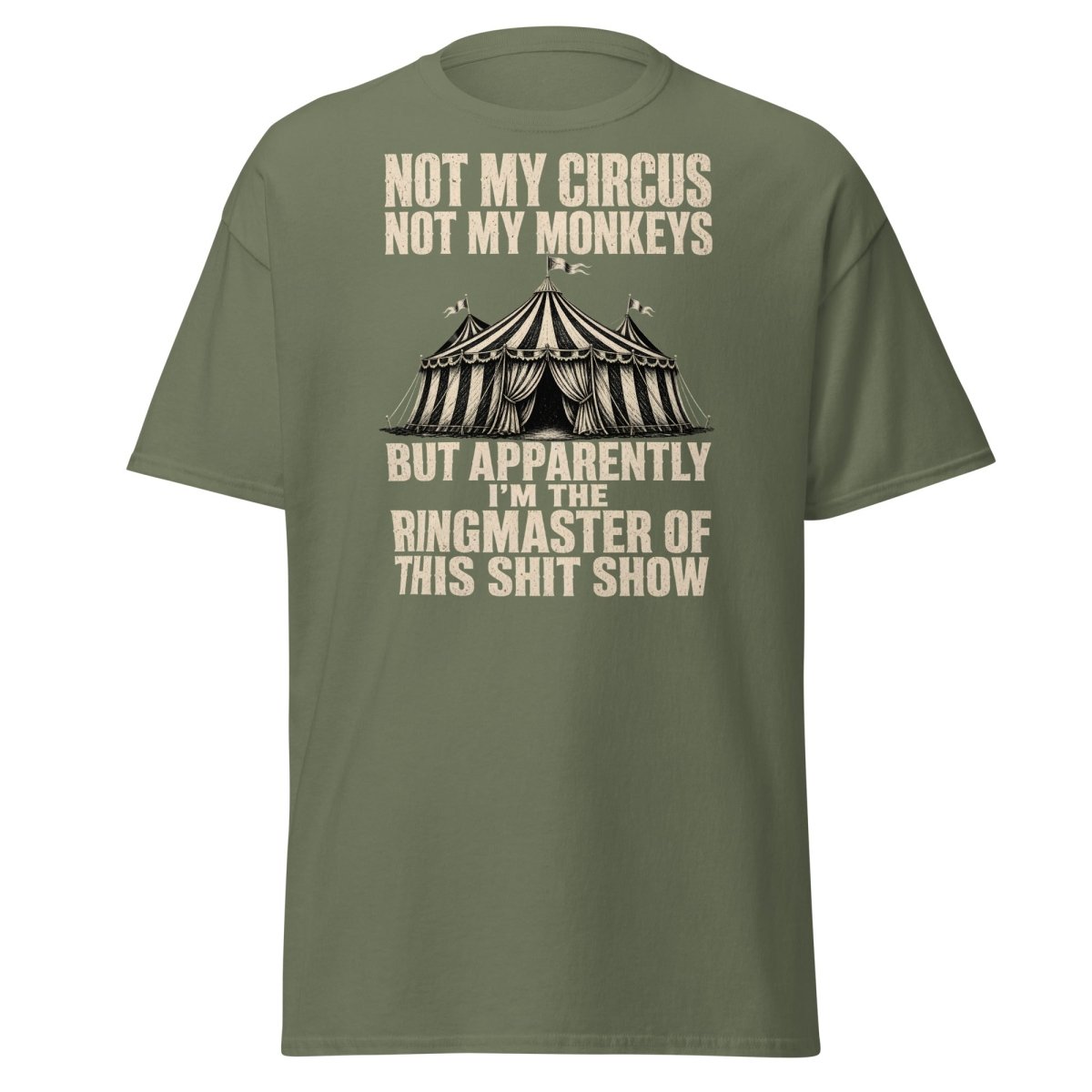 Not My Circus Not My Monkeys Funny Sarcastic T-Shirt - Military Green - TeeRipple