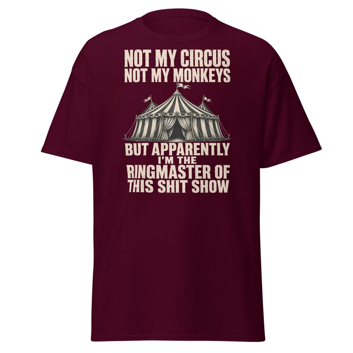 Not My Circus Not My Monkeys Funny Sarcastic T-Shirt - Maroon - TeeRipple