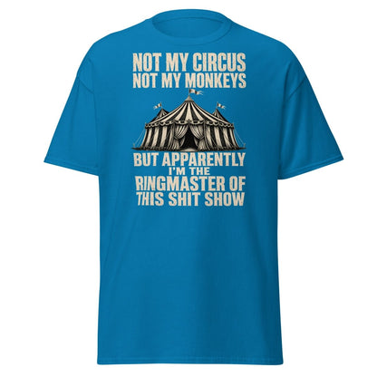 Not My Circus Not My Monkeys Funny Sarcastic T-Shirt - Sapphire - TeeRipple