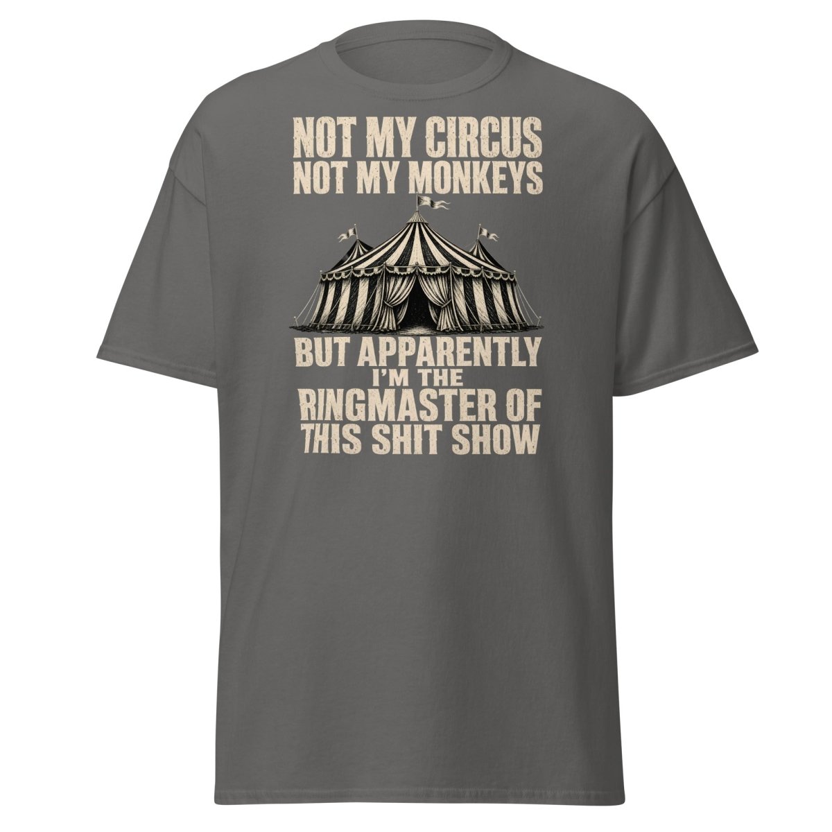 Not My Circus Not My Monkeys Funny Sarcastic T-Shirt - Charcoal - TeeRipple