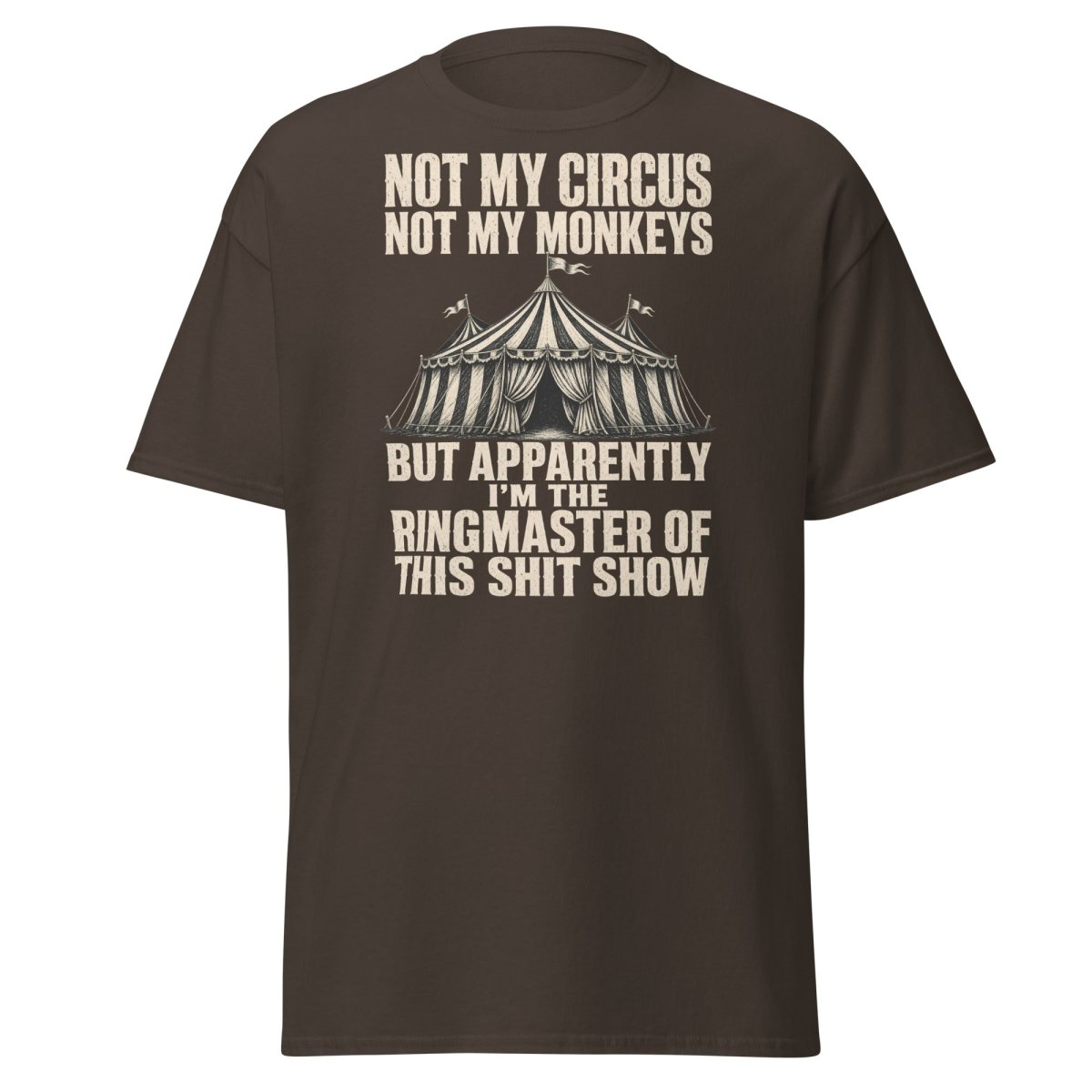 Not My Circus Not My Monkeys Funny Sarcastic T-Shirt - Dark Chocolate - TeeRipple